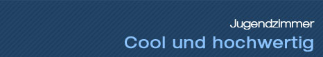 Jugendzimmer - Cool und hochwertig