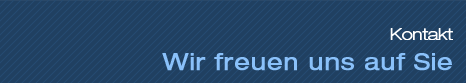 Kontakt - Wir freuen uns auf Sie